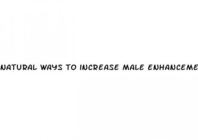 natural ways to increase male enhancement