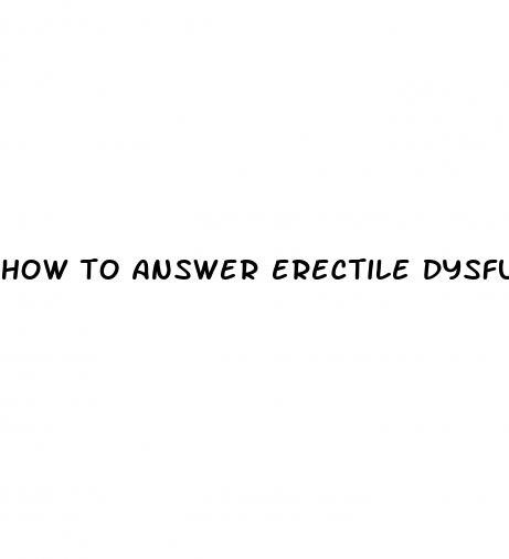 how to answer erectile dysfunction questions