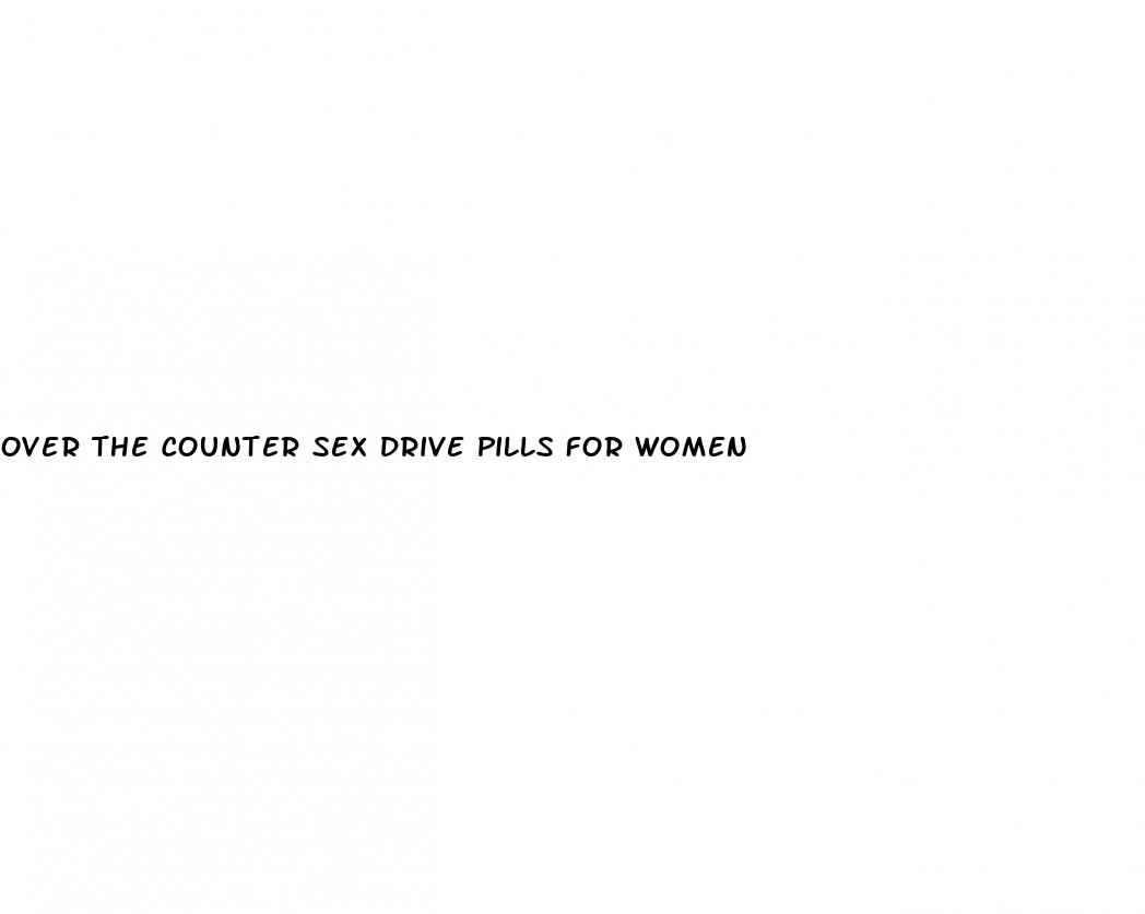 over the counter sex drive pills for women