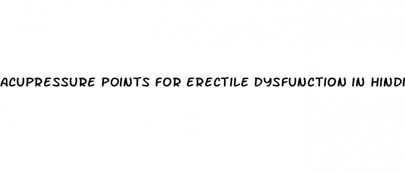 acupressure points for erectile dysfunction in hindi