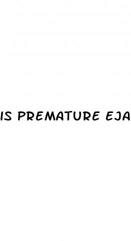 is premature ejaculation the same as erectile dysfunction