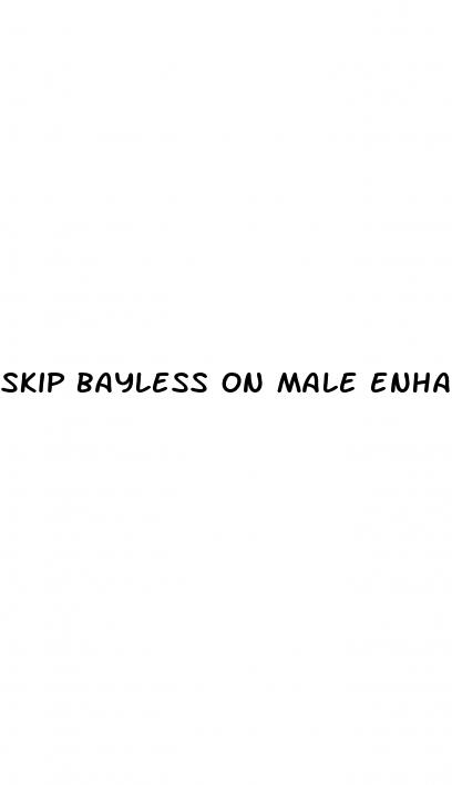 skip bayless on male enhancement