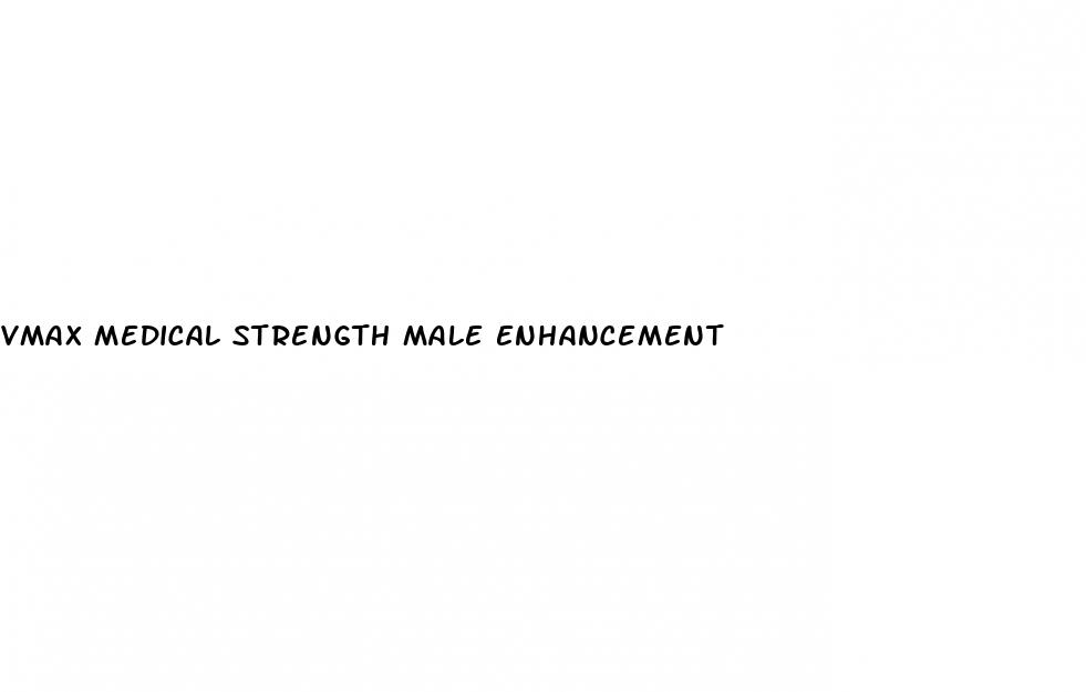 vmax medical strength male enhancement