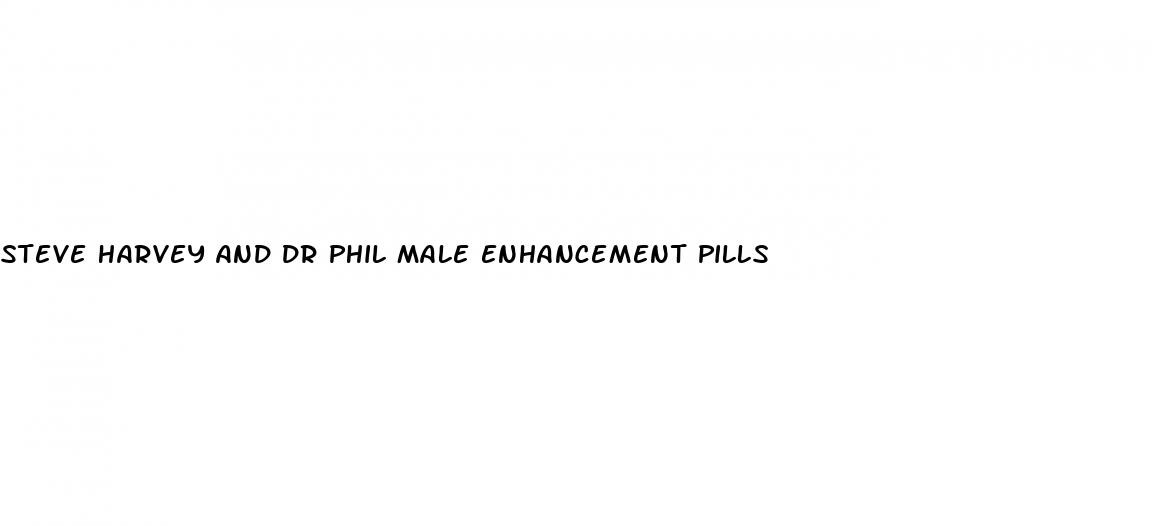 steve harvey and dr phil male enhancement pills