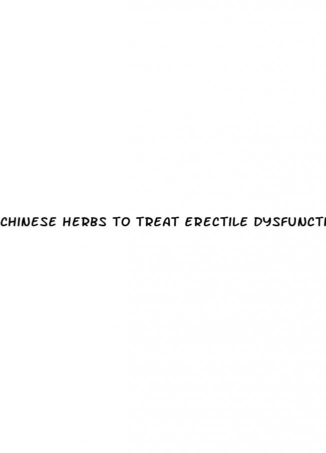 chinese herbs to treat erectile dysfunction