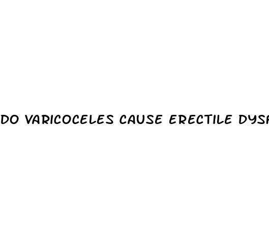 do varicoceles cause erectile dysfunction