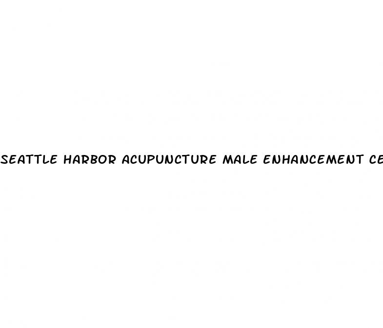 seattle harbor acupuncture male enhancement center