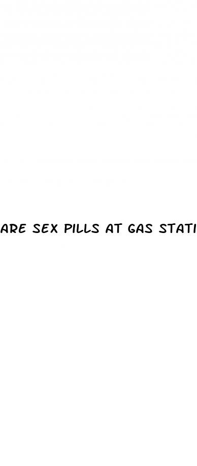 are sex pills at gas station safe