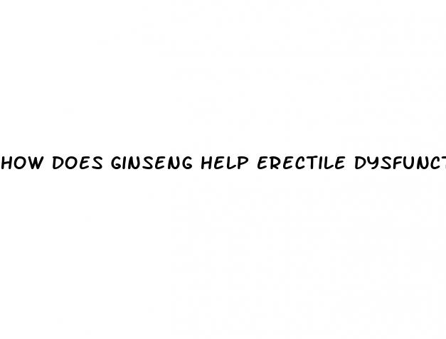 how does ginseng help erectile dysfunction