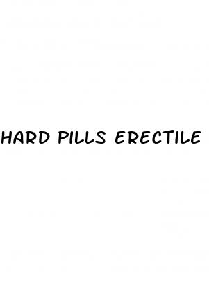 hard pills erectile dysfunction