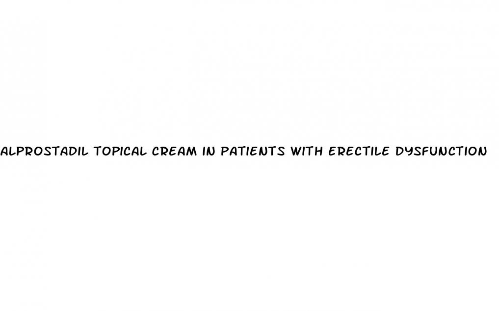 alprostadil topical cream in patients with erectile dysfunction