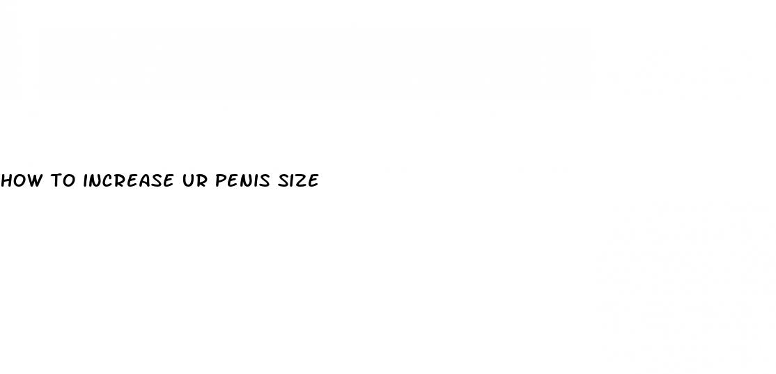 how to increase ur penis size