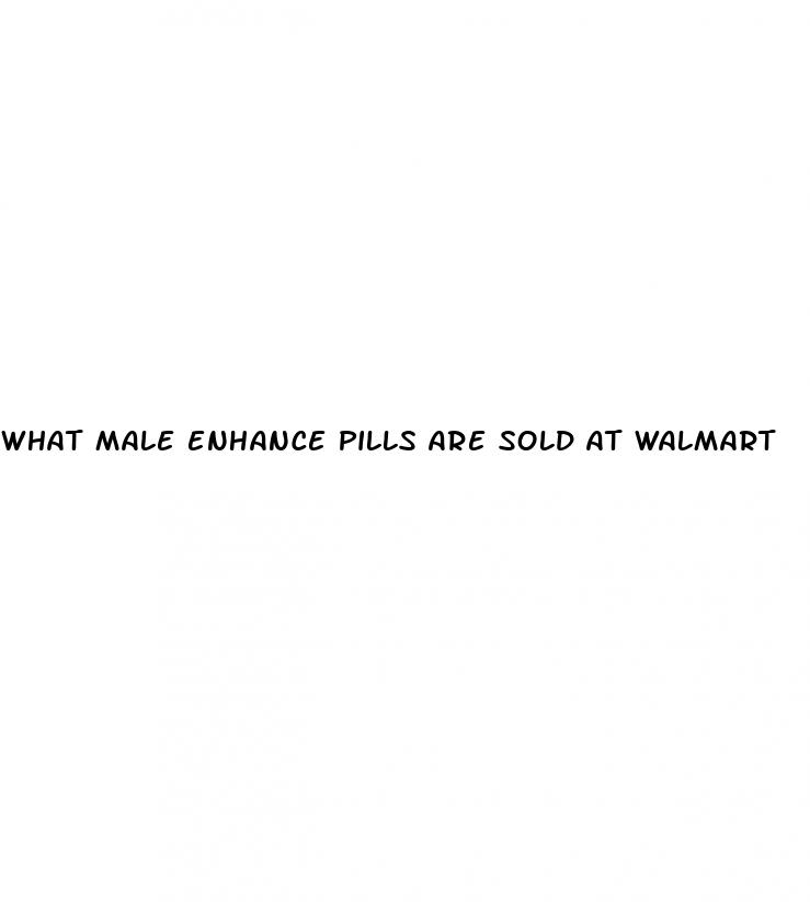 what male enhance pills are sold at walmart