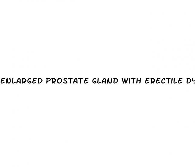 enlarged prostate gland with erectile dysfunction