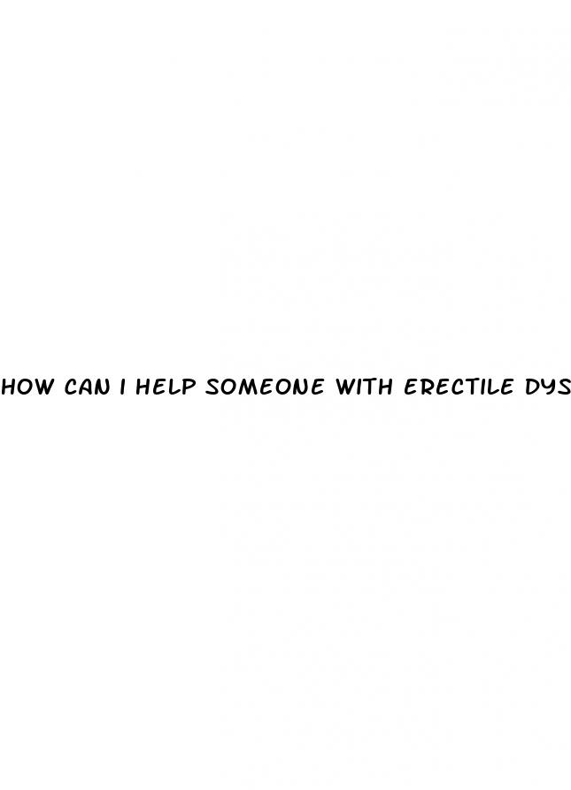 how can i help someone with erectile dysfunction