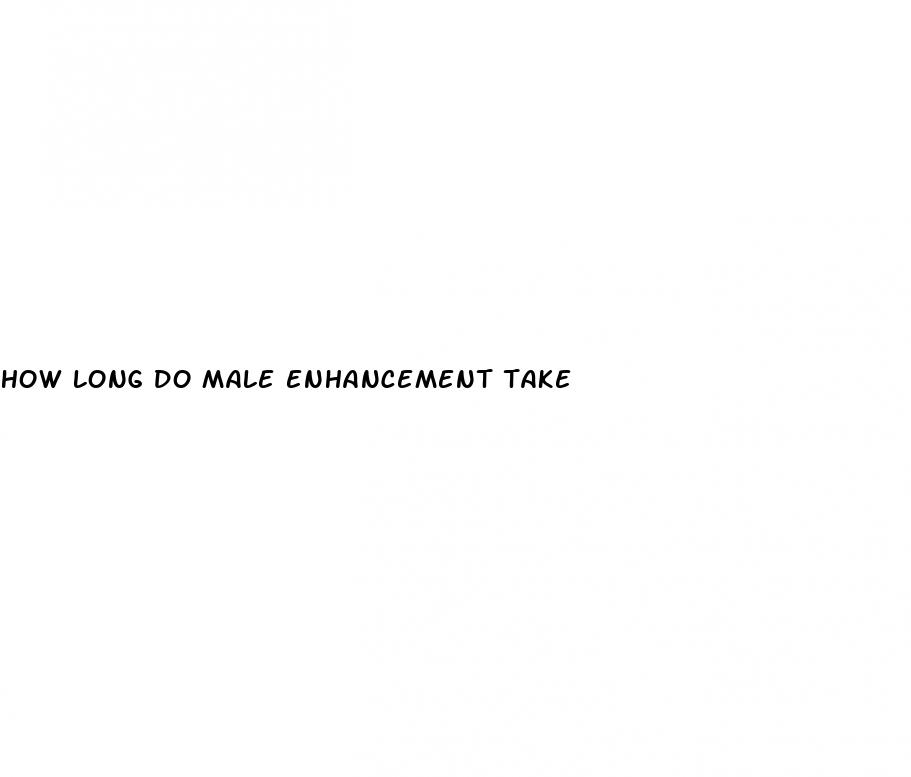 how long do male enhancement take