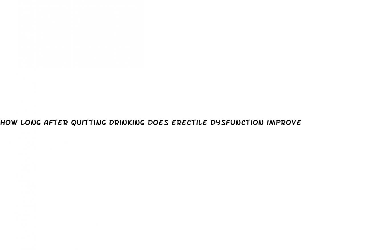 how long after quitting drinking does erectile dysfunction improve