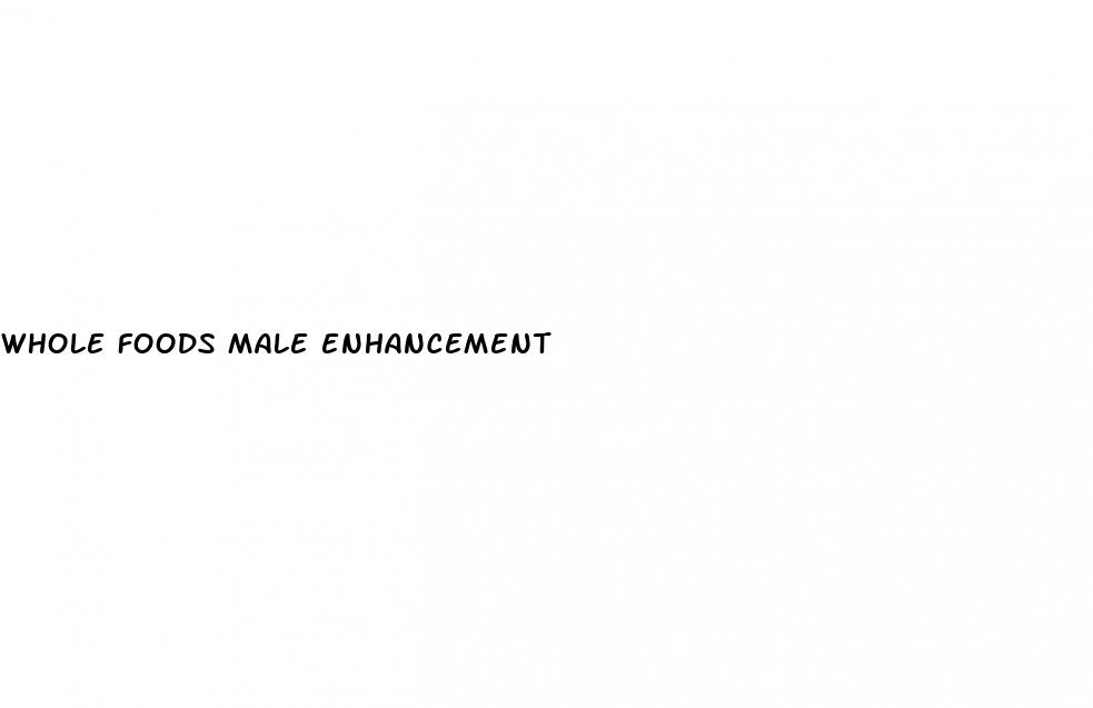 whole foods male enhancement