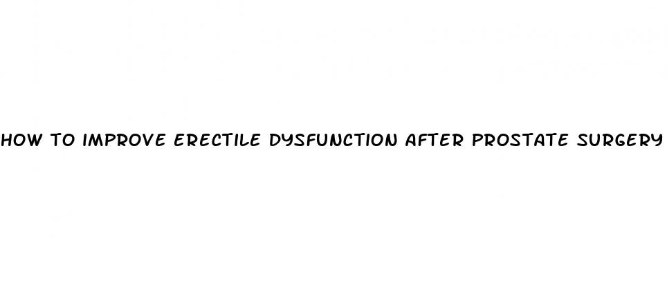 how to improve erectile dysfunction after prostate surgery