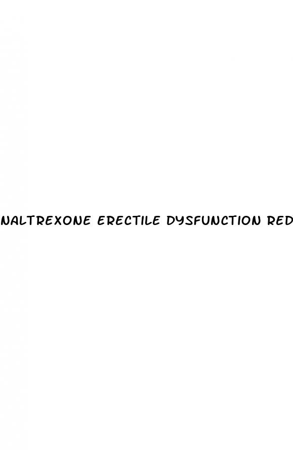 naltrexone erectile dysfunction reddit