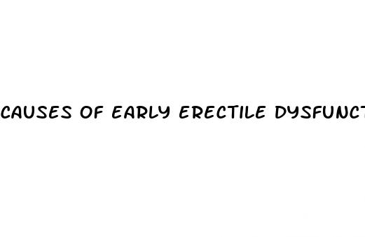 causes of early erectile dysfunction