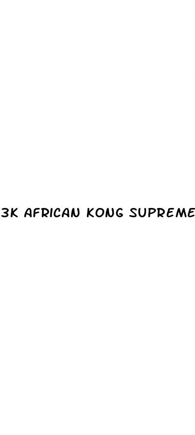 3k african kong supreme male enhancement