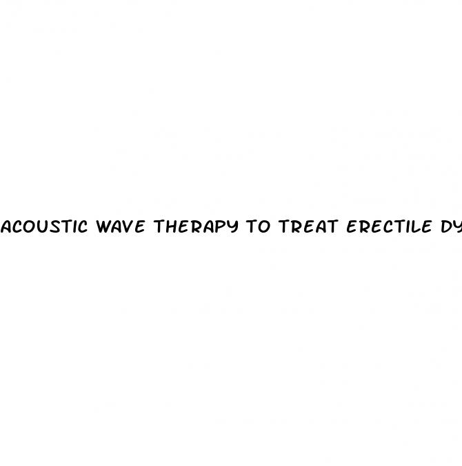 acoustic wave therapy to treat erectile dysfunction in naples fl