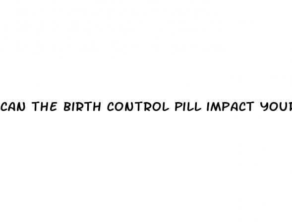 can the birth control pill impact your sex drive