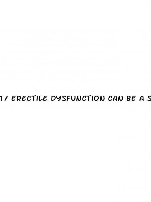 17 erectile dysfunction can be a side effect of taking