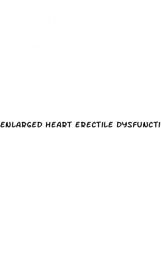 enlarged heart erectile dysfunction