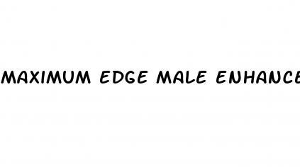 maximum edge male enhancement reviews