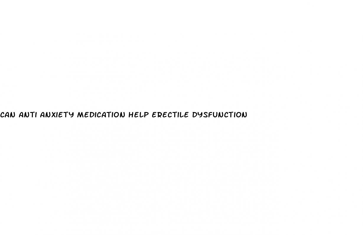 can anti anxiety medication help erectile dysfunction