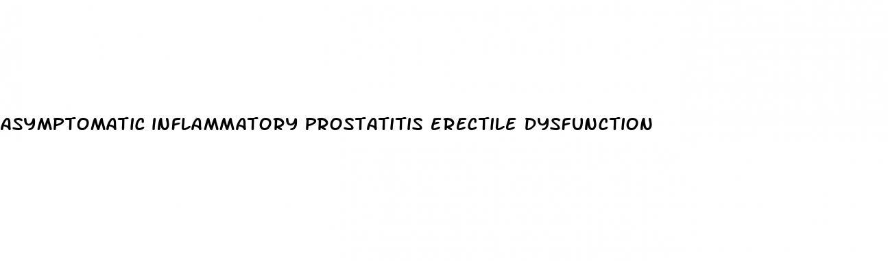 asymptomatic inflammatory prostatitis erectile dysfunction