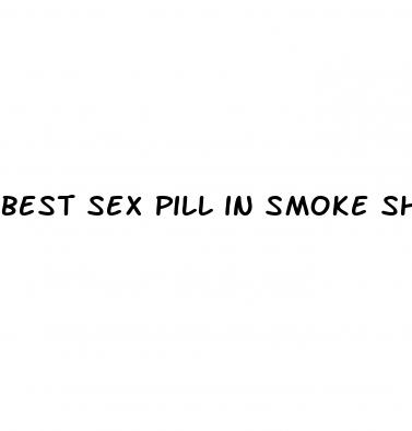 best sex pill in smoke shops l