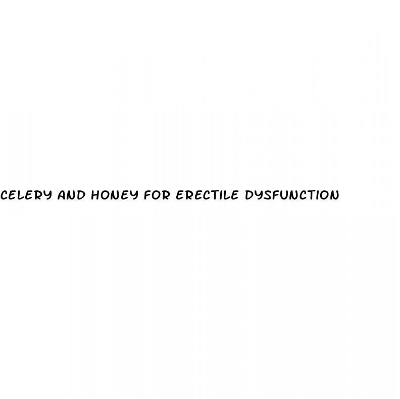 celery and honey for erectile dysfunction