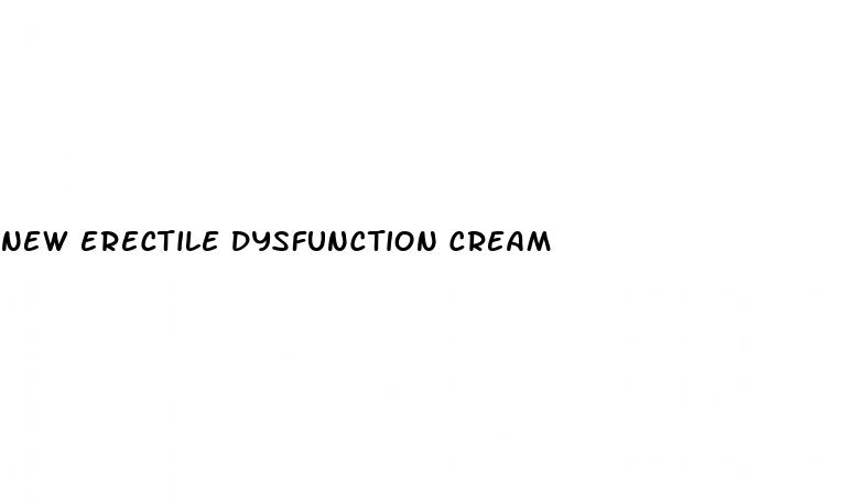 new erectile dysfunction cream