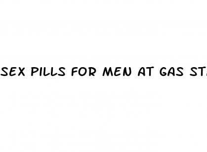 sex pills for men at gas station