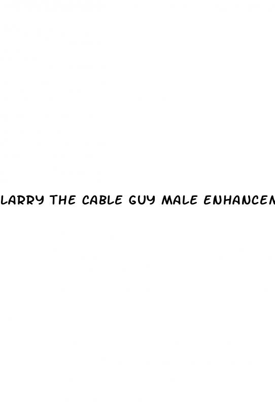 larry the cable guy male enhancement