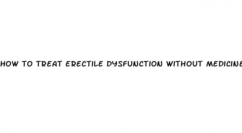 how to treat erectile dysfunction without medicine