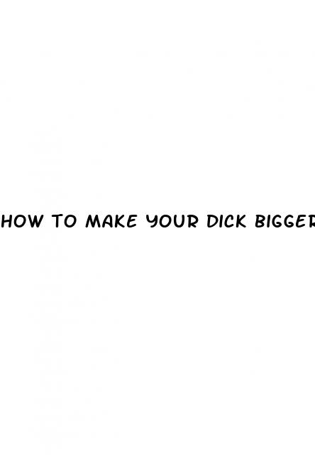 how to make your dick bigger permanently