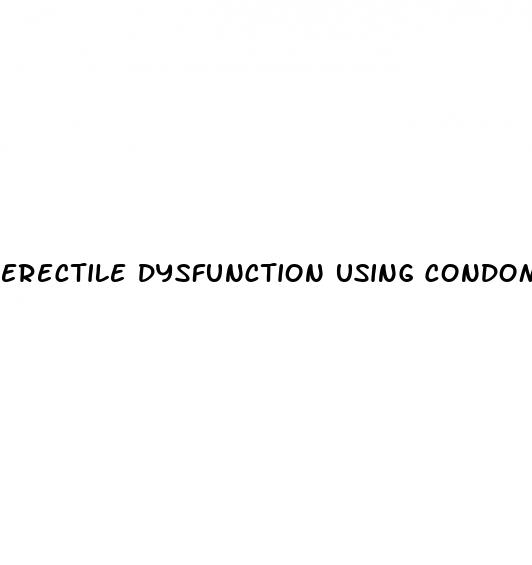 erectile dysfunction using condom