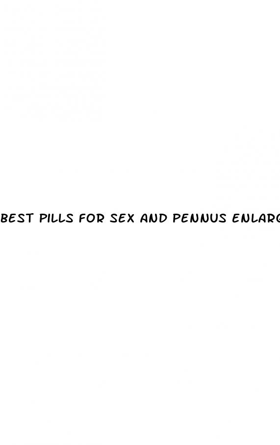 best pills for sex and pennus enlargement