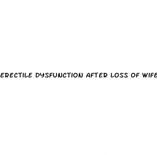 erectile dysfunction after loss of wife