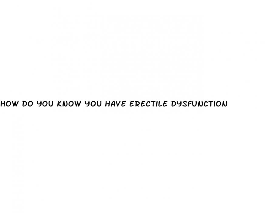 how do you know you have erectile dysfunction