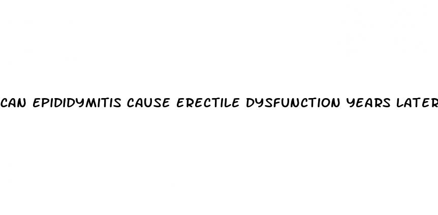 can epididymitis cause erectile dysfunction years later