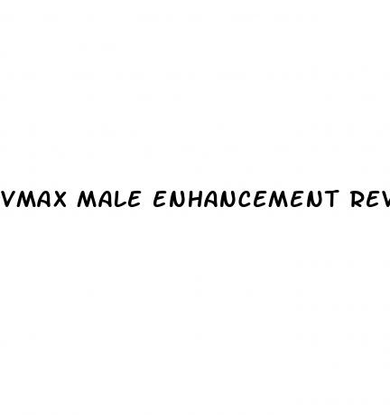 vmax male enhancement reviews