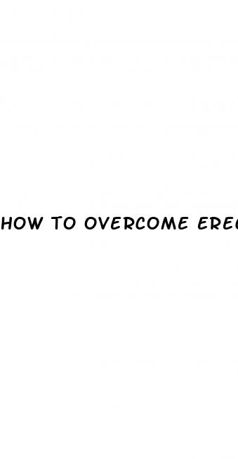 how to overcome erectile dysfunction caused by anxiety