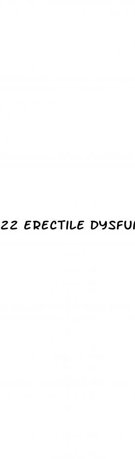 22 erectile dysfunction