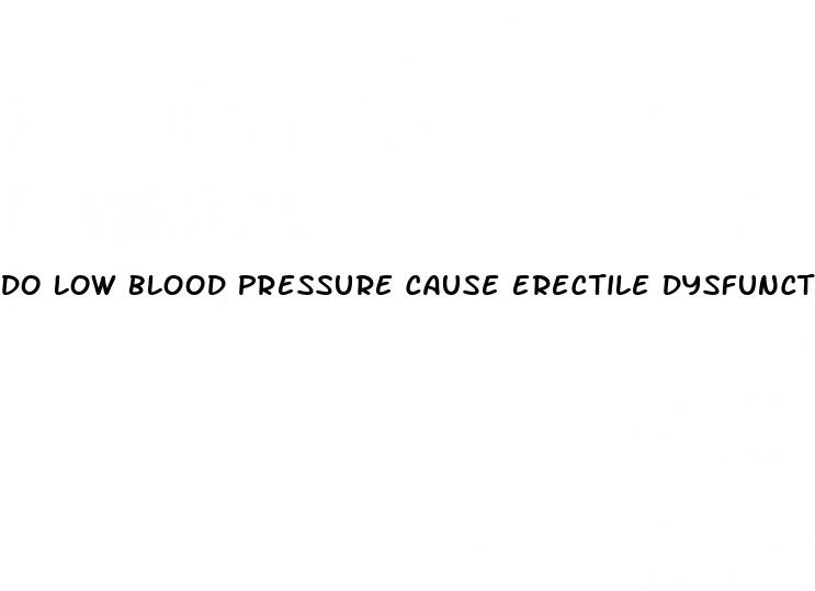 do low blood pressure cause erectile dysfunction