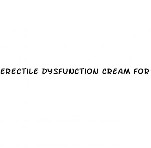 erectile dysfunction cream for men